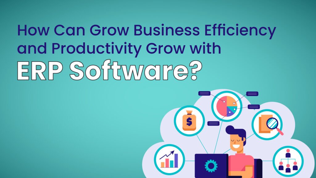 ERP Software Efficiency in Boosting Business Growth - Merak Tech