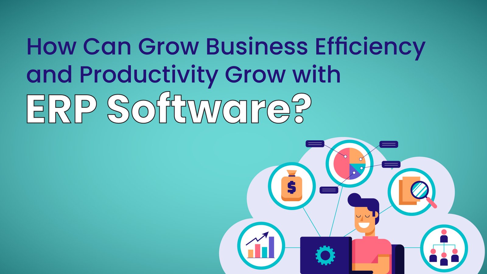 How Can Grow Business Efficiency and Productivity Grow with ERP Software?