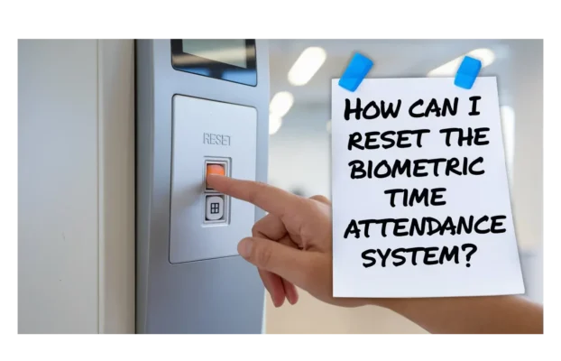 How Can I Reset The Biometric Time Attendance System?