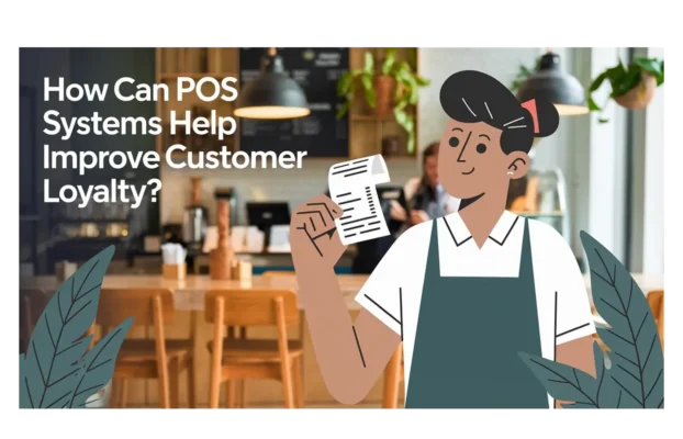 How Can POS Systems Help Improve Customer Loyalty