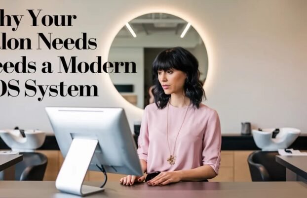 Why Your Salon Needs a Modern POS System