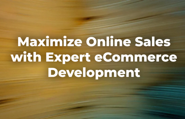 Maximize Online Sales with Expert eCommerce Development