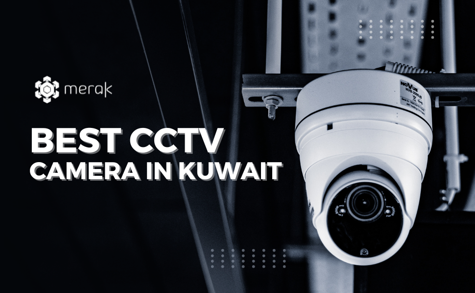 Choosing the Right CCTV System for Your Business in Kuwait