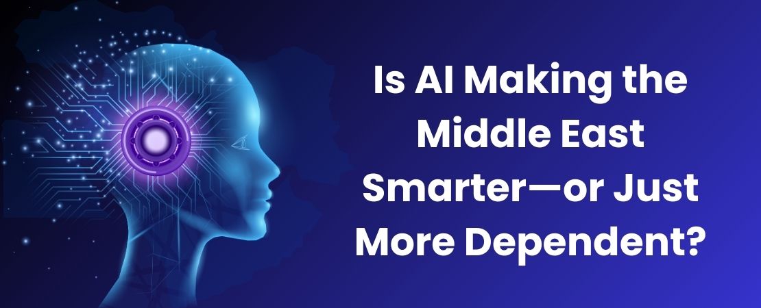 Is AI Making the Middle East Smarter—or Just More Dependent?