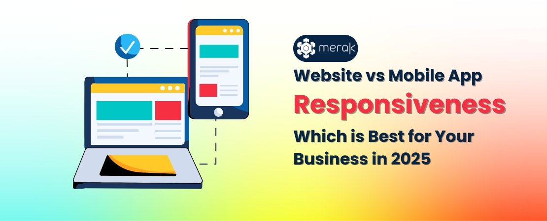 Website vs Mobile App responsiveness: Which is Best for Your Business in 2025